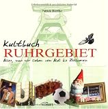 Kultbuch Ruhrgebiet: Alles was wir lieben: vom Aldi bis zum Zollverein - Patrick Bierther