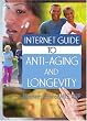 Internet Guide to Anti-Aging And Longevity (Hayworth Internet Medical Guides)
