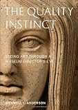 The Quality Instinct: Seeing Art Through a Museum Director's Eye