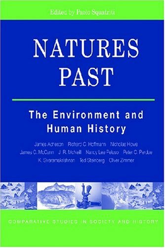 Natures Past: The Environment and Human History (The Comparative Studies in Society and History Book Series)