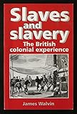 Slaves and slavery : the British colonial experience