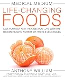 Medical Medium Life-Changing Foods: Save Yourself and the Ones You Love with the Hidden Healing Powers of Fruits & Vegetables