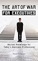 The Art of War for Executives: Ancient Knowledge for Today's Business Professional