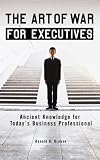 The Art of War for Executives: Ancient Knowledge for Todays Business Professional