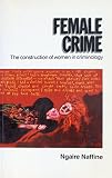 Female crime : construction of women in criminology