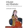 L'Islam au f�minin : La Femme dans la spiritualit� musulmane