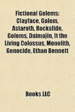 Fictional Golems: Clayface, Golem, Astaroth, Rockslide, Golems, Daimajin, It the Living Colossus, Monolith, Genocide, Ethan Bennett-