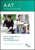AAT qualifications and credit framework, for assessments prior to 31 August 2011. Level 3 Diploma in Accounting. Cash management