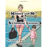 Mommy and Me Go to Swimming Lessons ~ Angela A. Kear