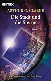 Die Stadt und die Sterne: Roman - Mit einem Vorwort von Gary Gibson