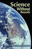 Science Without Bounds: A Synthesis of Science, Religion and Mysticism