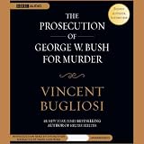  : The Prosecution of George W. Bush for Murder (Unabridged)