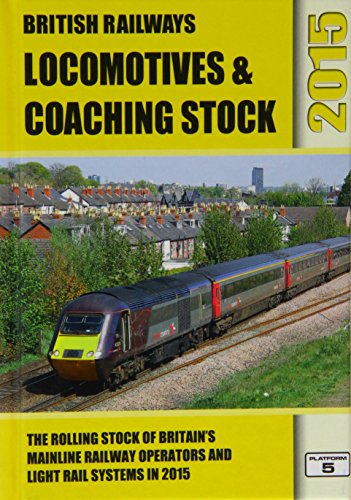 British Railways Locomotives & Coaching Stock 2015: The Rolling Stock of Britain's Mainline Railway Operators and Light Rail Systems