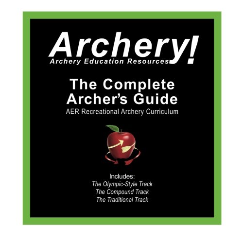 The Complete Archer's Guide to AER's Recreational Archery Curriculum