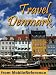 Travel Denmark 2012: Copenhagen, Odense, Aarhus, Aalborg & more - Illustrated Guide, Phrasebook & Maps. (Mobi Travel)