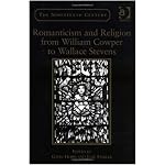 Romanticism And Religion from William Cowper to Wallace Stevens (The Nineteenth Century Series) (The Nineteenth Century Series) (The Nineteenth Century Series) book cover
