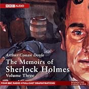Memoirs of Sherlock Holmes, Volume 3 [Dramatised] | [Sir Arthur Conan Doyle]