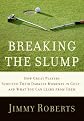 Breaking the Slump: How Great Players Survived Their Darkest Moments in Golf--and What You Can Learn from Them
