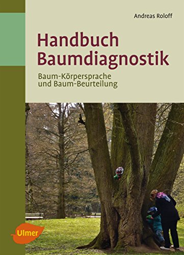 Handbuch Baumdiagnostik: Baum-Körpersprache und Baum-Beurteilung (German Edition)