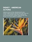 Disney - American actors: American voice actors, Adrienne Bailon, Billy Gilbert, Bobby Driscoll, Brenda Song, Bret Iwan, Bud Luckey, Cliff Edwards, ... Welker, Grey DeLisle, Haley Joel Osment, J.P.