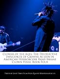 Clowns of the Ages: The Destructive  Influences of Clowns as seen in American Horrorcore Band Insane Clown Posse, Book Four