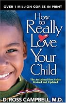 How to Really Love Your Child How to Really Love Your Child