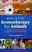 Holistic Aromatherapy for Animals: A Comprehensive Guide to the Use of Essential Oils & Hydrosols with Animals