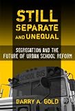 Still Separate and Unequal: Segregation and the Future of Urban School Reform (Sociology of Education Series)