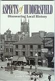 Aspects of Huddersfield : discovering local history