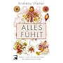 Alles f�hlt: Mensch, Natur und die Revolution der Lebenswissenschaften