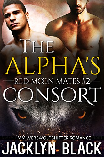 Alpha's Consort: A M/M Shifter/Werewolf Romance (Red Moon Mates Book 2)
