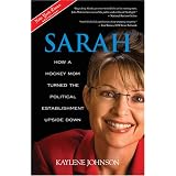 Sarah: How a Hockey Mom Turned the Political Establishment Upside Down
