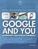 Google and You: Maximizing Your Google Experience (Digital & Information Literacy)