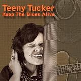 Teeny Tucker Keep The Blues Alive