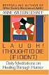 Laugh! I Thought I'd Die (If I Didn't) : Daily Meditations on Healing through Humor