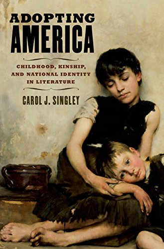 Adopting America: Childhood, Kinship, and National Identity in Literature