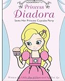 Princess Diadora: Saves Her Princess Cupcake Party