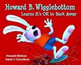 Howard B. Wigglebottom Learns It's OK to Back Away