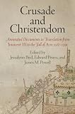 Crusade and Christendom : annotated documents in translation from Innocent III to the fall of Acre, 1187-1291