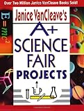 Janice VanCleave's A+ Science Fair Projects