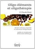 Oligo-éléments et oligothérapie : Matière médicale, propriétés et indications thérapeutiques. Argile et compléments alimentaires diététiques