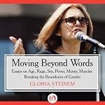 Moving Beyond Words: Essays on Age, Rage, Sex, Power, Money, Muscles: Breaking the Boundaries of Gender | Gloria Steinem