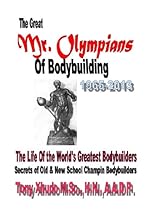The Great Mr. Olympians of Bodybuilding 1965-2013 The Great Mr. Olympians of Bodybuilding 1965-2013