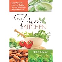 The Pure Kitchen: Clear the Clutter from Your Cooking with 100 Gluten-Free, Dairy-Free Recipes