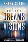 How to Interpret Dreams and Visions: Understanding Gods warnings and guidance