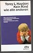 Kein Kind wie alle anderen. Wie eine Lehrerin mit ungew�hnlichen Methoden ihren Sch�lern zu einem besseren Leben verhilft.
