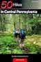 50 Hikes in Central Pennsylvania: Day Hikes and Backpacking Trips, Fourth Edition (50 Hikes Series)