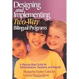 Designing and Implementing Two-Way Bilingual Programs: A Step-by-Step Guide for Administrators, Teachers, and Parents