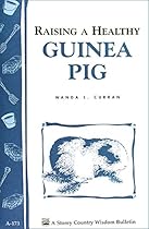 Raising a Healthy Guinea Pig: Storey's Country Wisdom Bulletin A-173 (Storey Country Wisdom Bulletin)