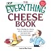 The Everything Cheese Book: From Cheddar to Chevre, All You Need to Select and Serve the Finest Fromage (Everything: Cooking)